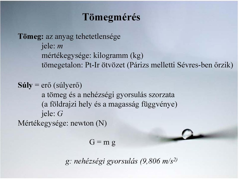 (súlyerő) a tömeg és a nehézségi gyorsulás szorzata (a földrajzi hely és a