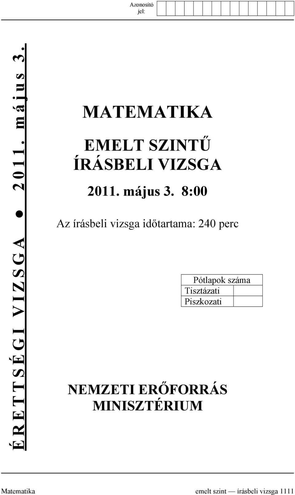 8:00 Az írásbeli vizsga időtartama: 240 perc Pótlapok száma