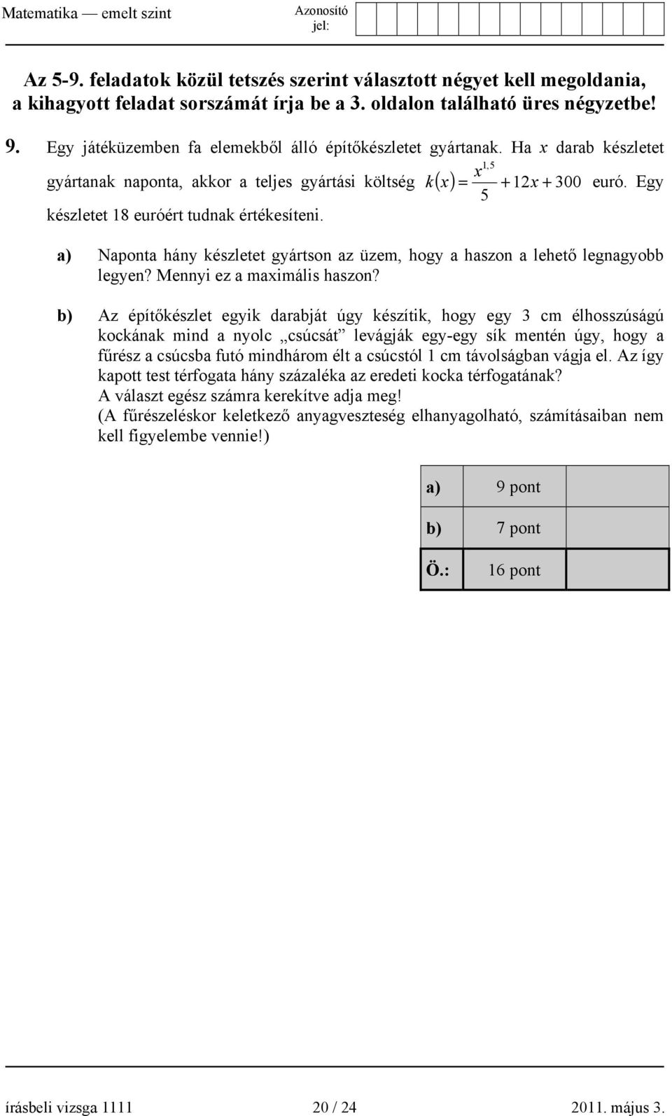 Egy 5 készletet 18 euróért tudnak értékesíteni. a) Naponta hány készletet gyártson az üzem, hogy a haszon a lehető legnagyobb legyen? Mennyi ez a maximális haszon?