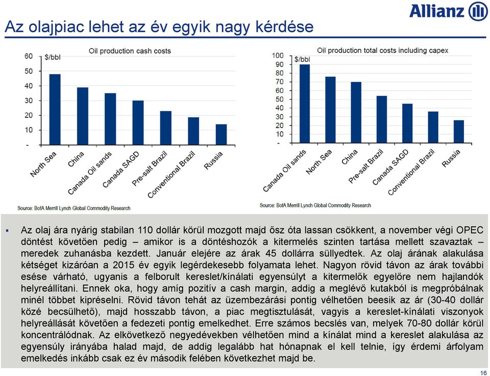 Az olaj árának alakulása kétséget kizáróan a 2015 év egyik legérdekesebb folyamata lehet.