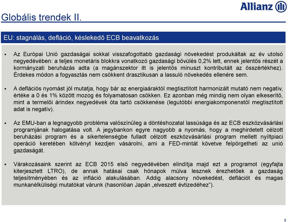 gazdasági bővülés 0,2% lett, ennek jelentős részét a kormányzati beruházás adta (a magánszektor itt is jelentős mínuszt kontributált az összértékhez).