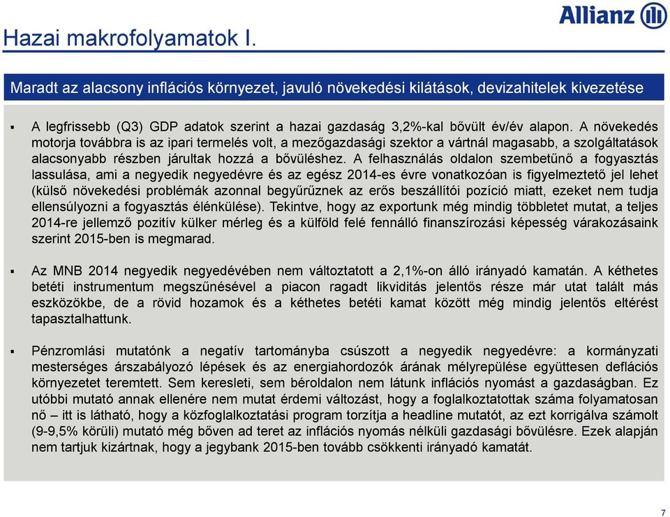 A növekedés motorja továbbra is az ipari termelés volt, a mezőgazdasági szektor a vártnál magasabb, a szolgáltatások alacsonyabb részben járultak hozzá a bővüléshez.