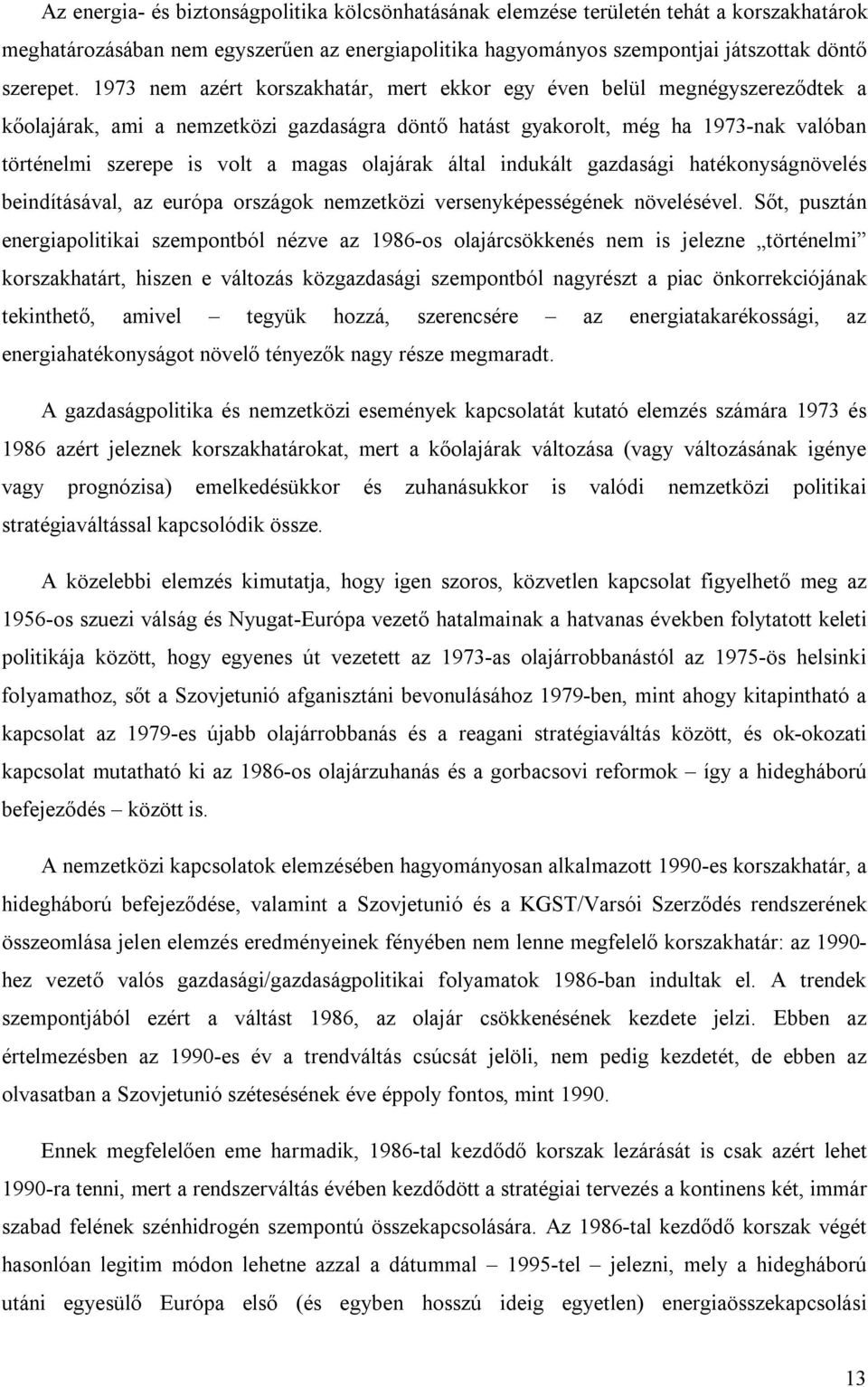 olajárak által indukált gazdasági hatékonyságnövelés beindításával, az európa országok nemzetközi versenyképességének növelésével.