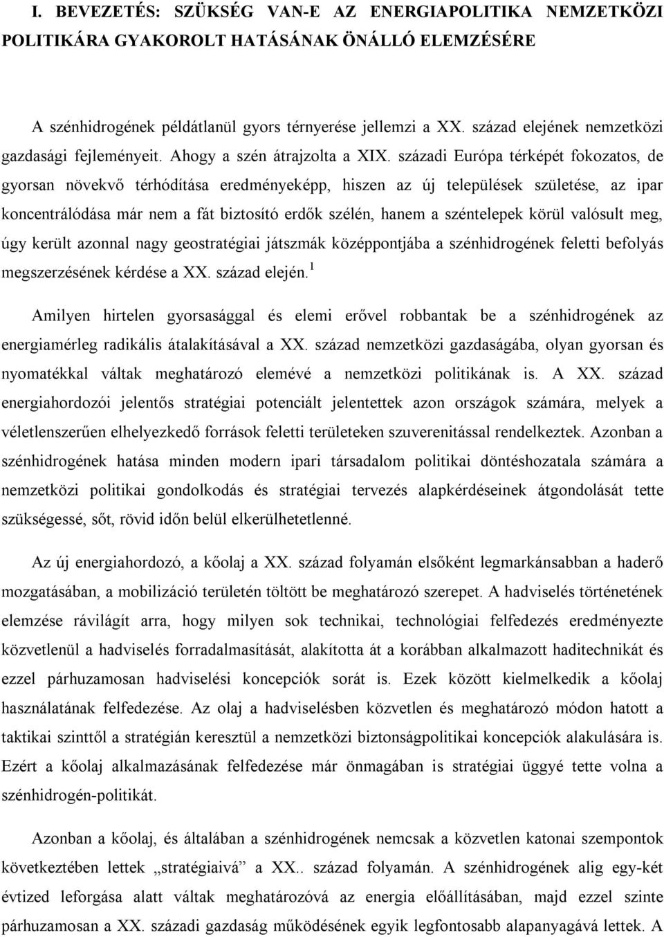 századi Európa térképét fokozatos, de gyorsan növekvő térhódítása eredményeképp, hiszen az új települések születése, az ipar koncentrálódása már nem a fát biztosító erdők szélén, hanem a széntelepek