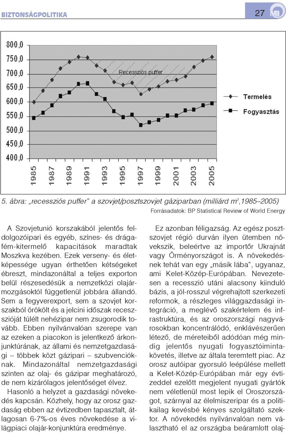 színes- és drágafém-kitermelõ kapacitások maradtak Moszkva kezében.