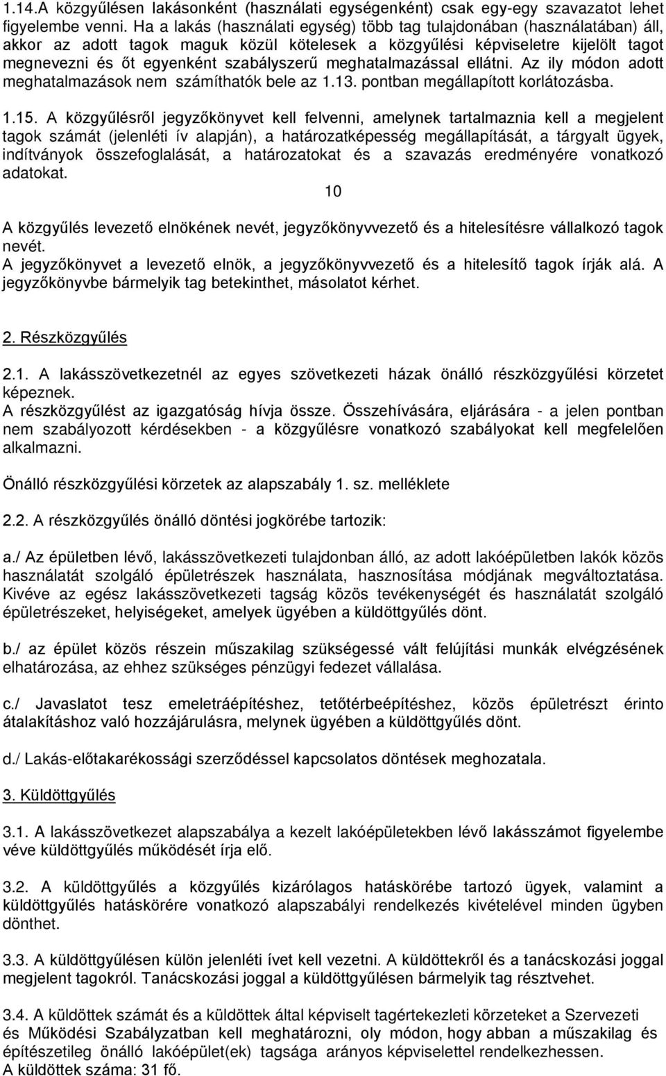 meghatalmazással ellátni. Az ily módon adott meghatalmazások nem számíthatók bele az 1.13. pontban megállapított korlátozásba. 1.15.