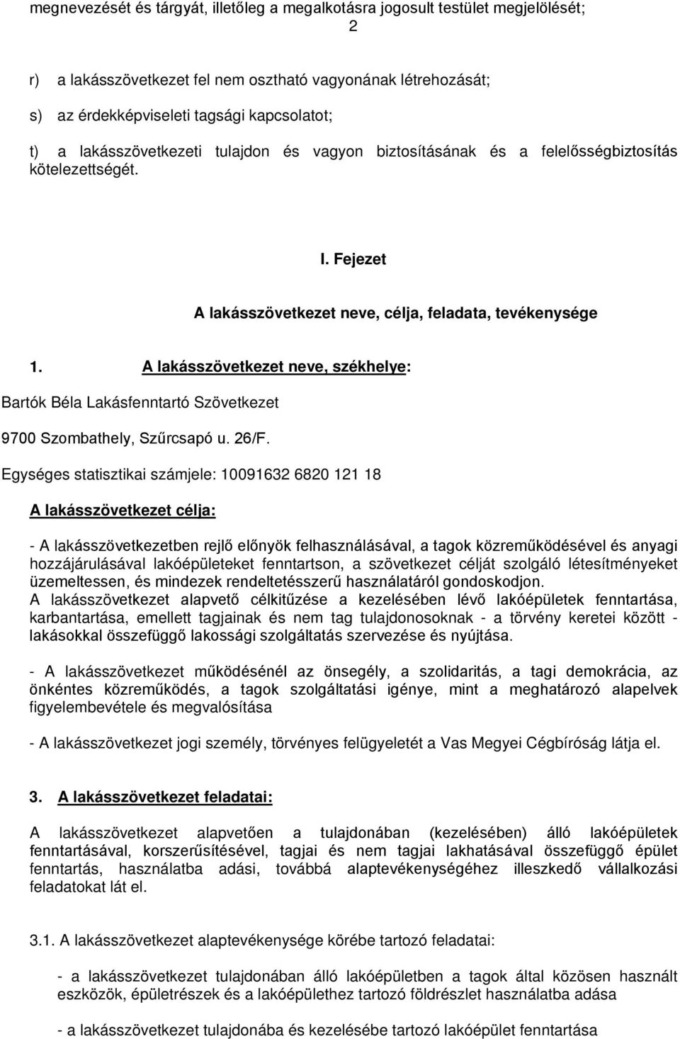 A lakásszövetkezet neve, székhelye: Bartók Béla Lakásfenntartó Szövetkezet 9700 Szombathely, Szűrcsapó u. 26/F.