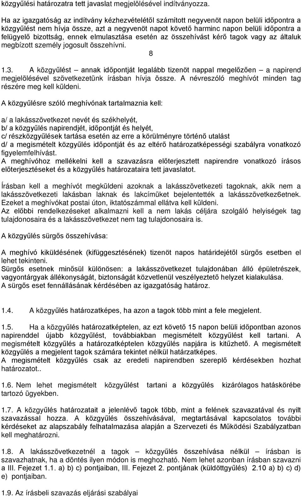 bizottság, ennek elmulasztása esetén az összehívást kérő tagok vagy az általuk megbízott személy jogosult összehívni. 8 1.3.