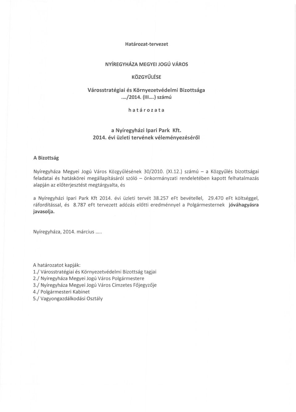 ) számú - a Közgyűlés bizottsága i feladatai és hatáskörei megállapításáról szóló - önkormányzati rendeletében kapott felhatalmazás alapján az előterjesztést megtárgyalta, és a Nyíregyházi Ipari Park