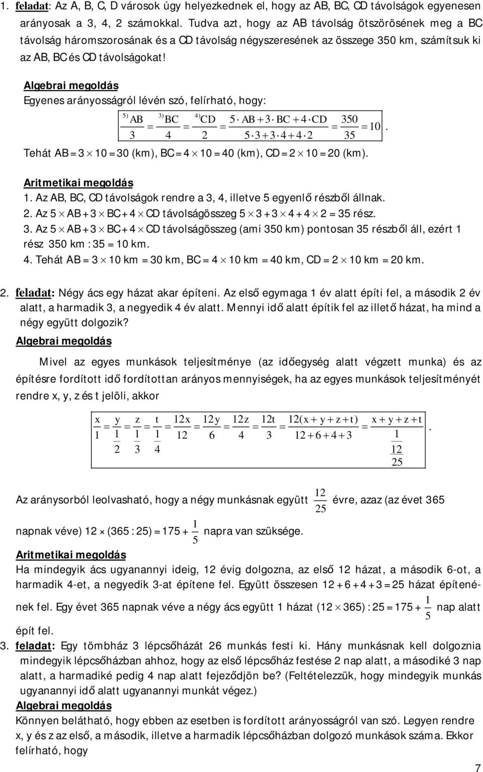 Algeri megolás Egyenes rányosságról lévén szó, elírhtó, hogy: AB BC CD AB 3BC 4 CD 30 0 3 4 2 3 34 42 3 ) 3) 4) Tehát AB = 3 0 = 30 (km), BC = 4 0 = 40 (km), CD = 2 0 = 20 (km).. Aritmetiki megolás.