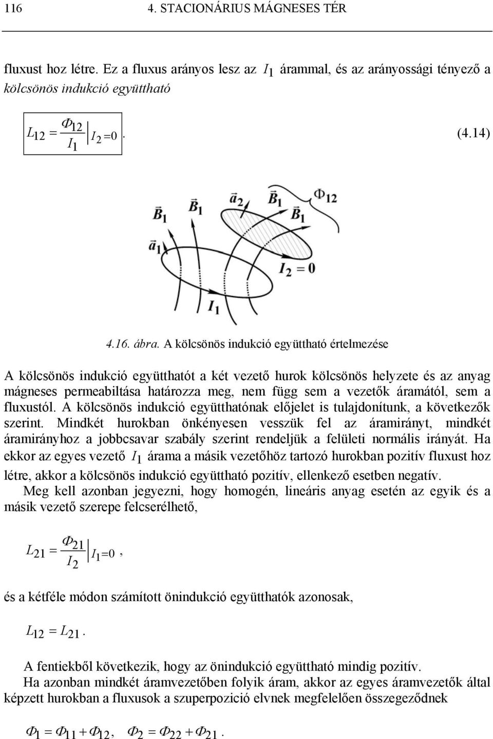 fluxustól. A kölcsönös indukció együtthatónak előjelet is tulajdonítunk, a következők szeint.