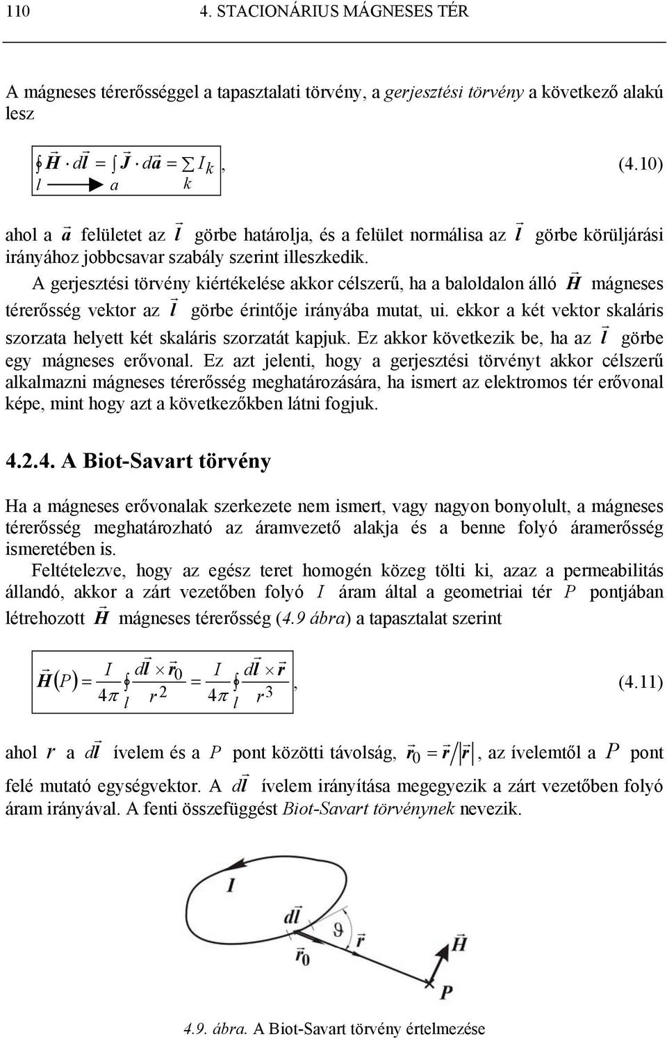 A gejesztési tövény kiétékelése akko célszeű, ha a baloldalon álló H mágneses téeősség vekto az l göbe éintője iányába mutat, ui. ekko a két vekto skaláis szozata helyett két skaláis szozatát kapjuk.