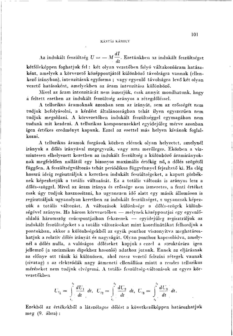 irányban), intenzitásuk egyforma ; vagy egyenlő távolságra levő két olyan vezető hatásaként, amelyekben az áram intenzitása különböző.