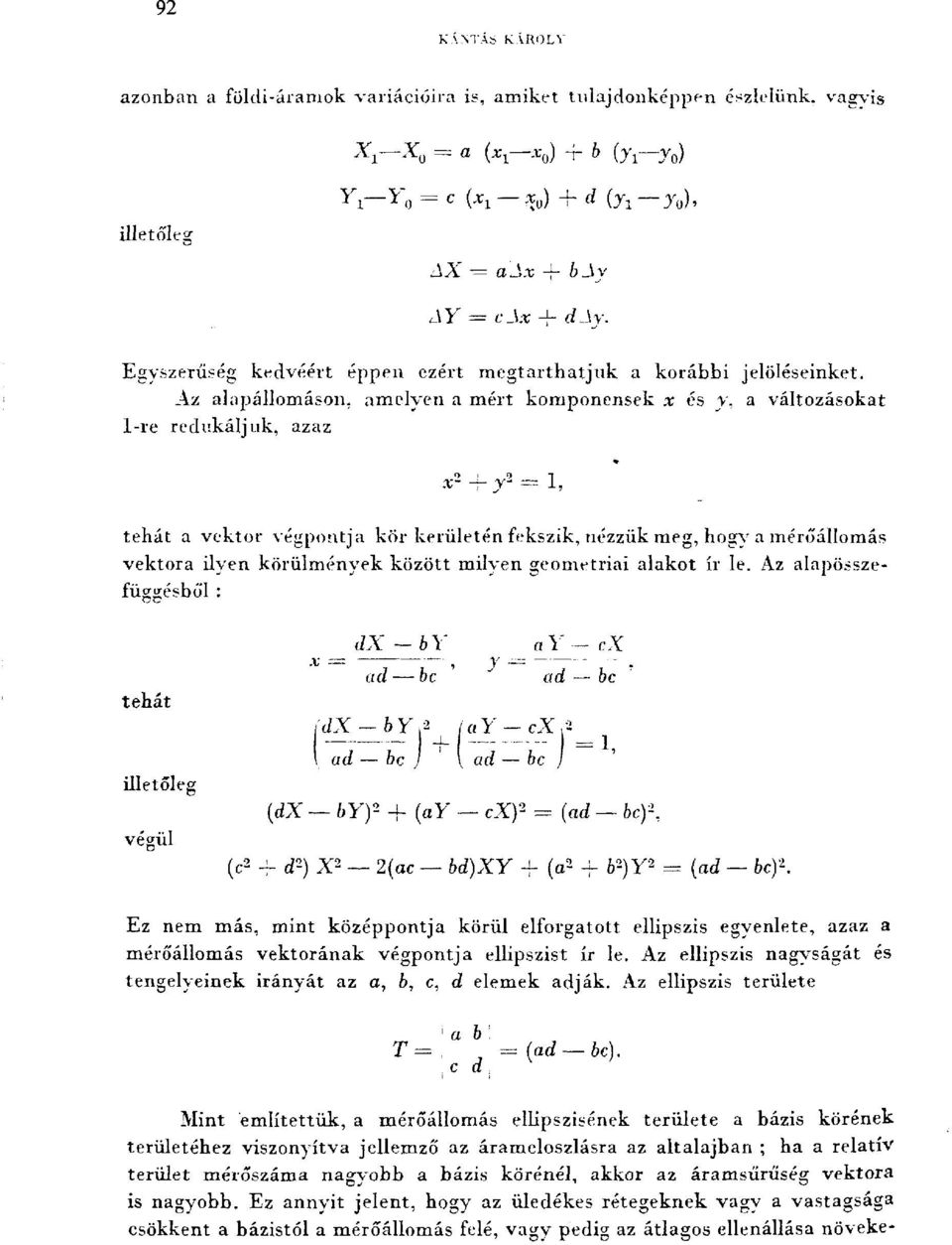 x- -j- j - JL, tehát a vektor végpontja kor kerületén fekszik, nézzük meg, hogy a mérőállomás vektora ilyen körülmények között miiven geometriai alakot ír le.