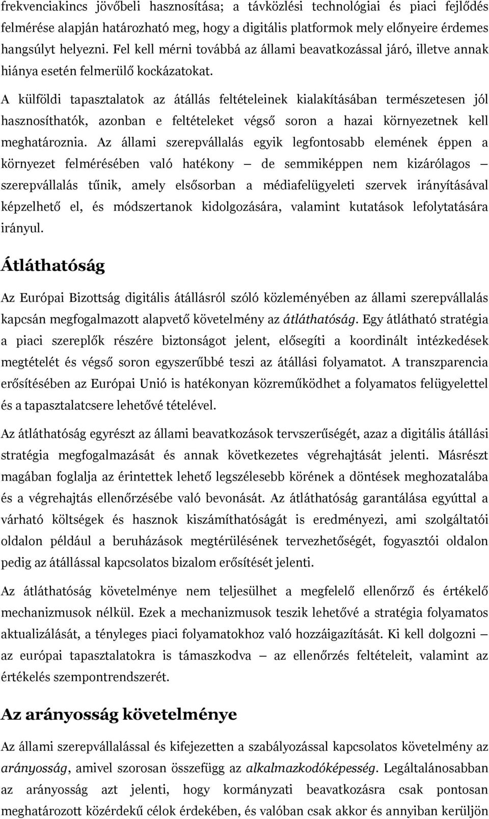 A külföldi tapasztalatok az átállás feltételeinek kialakításában természetesen jól hasznosíthatók, azonban e feltételeket végső soron a hazai környezetnek kell meghatároznia.