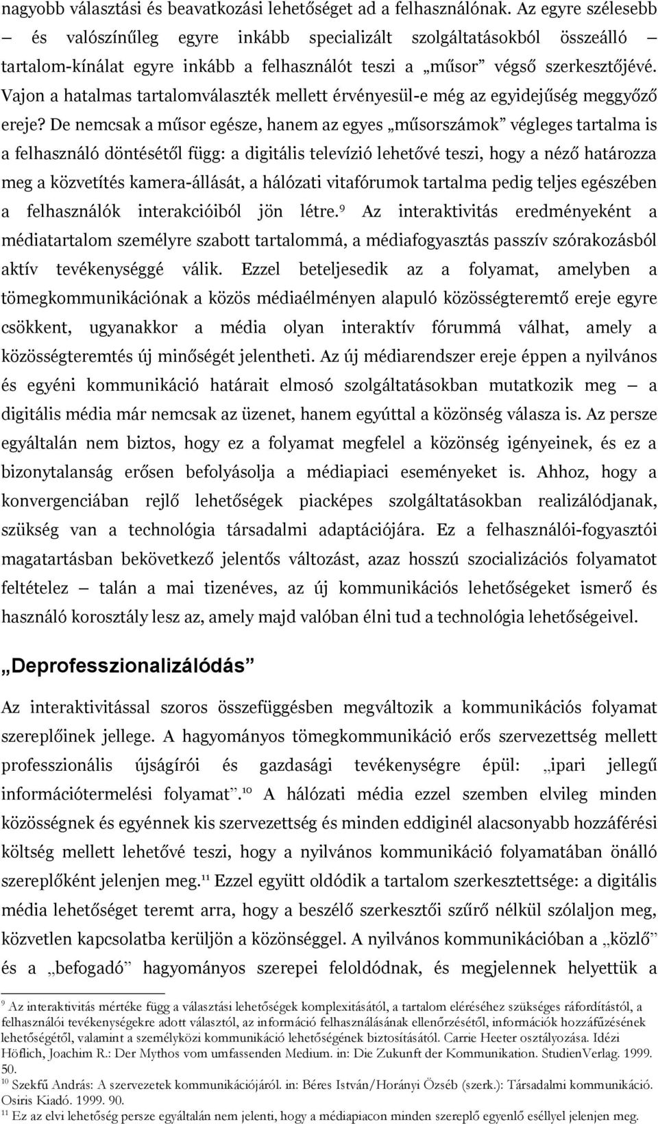 Vajon a hatalmas tartalomválaszték mellett érvényesül-e még az egyidejűség meggyőző ereje?