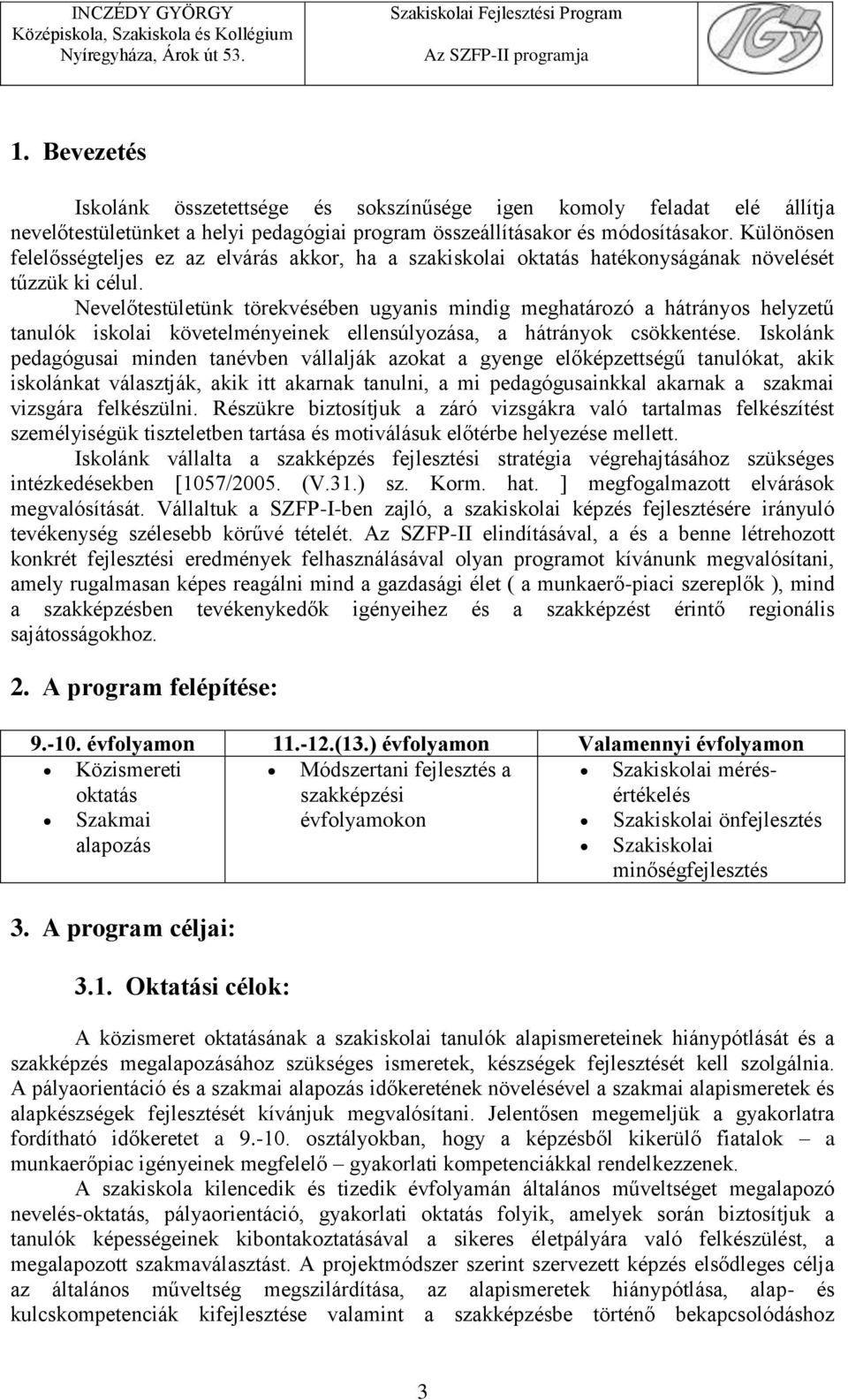 Nevelőtestületünk törekvésében ugyanis mindig meghatározó a hátrányos helyzetű tanulók iskolai követelményeinek ellensúlyozása, a hátrányok csökkentése.