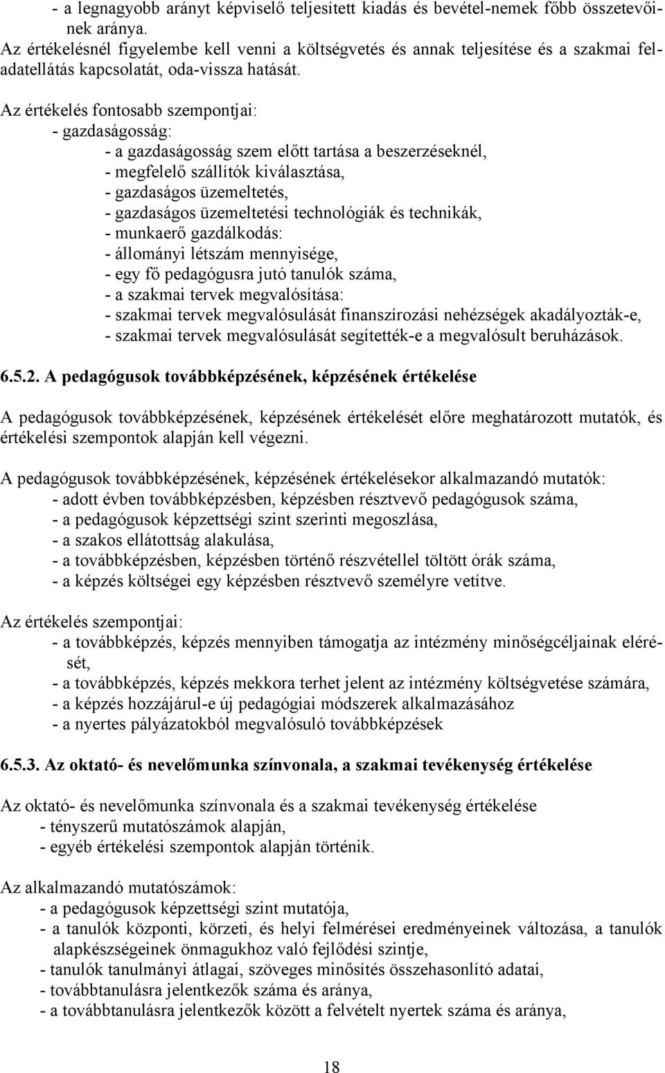 Az értékelés fontosabb szempontjai: - gazdaságosság: - a gazdaságosság szem előtt tartása a beszerzéseknél, - megfelelő szállítók kiválasztása, - gazdaságos üzemeltetés, - gazdaságos üzemeltetési