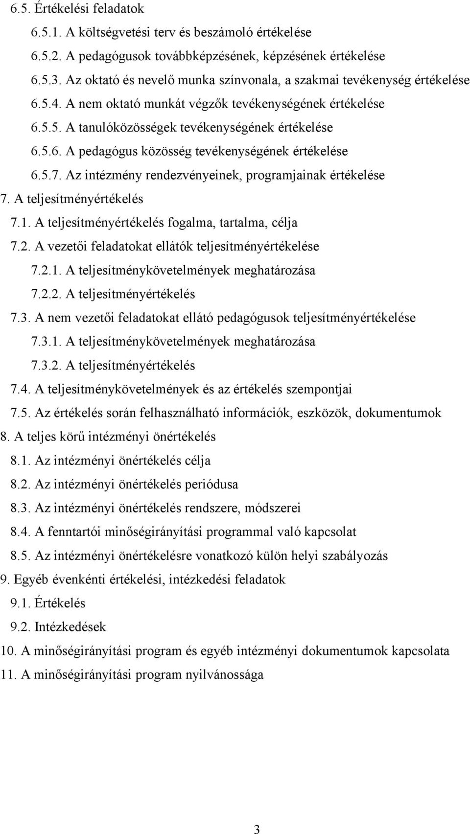 5.7. Az intézmény rendezvényeinek, programjainak értékelése 7. A teljesítményértékelés 7.1. A teljesítményértékelés fogalma, tartalma, célja 7.2.