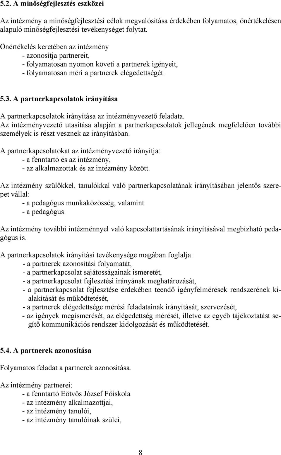 A partnerkapcsolatok irányítása A partnerkapcsolatok irányítása az intézményvezető feladata.