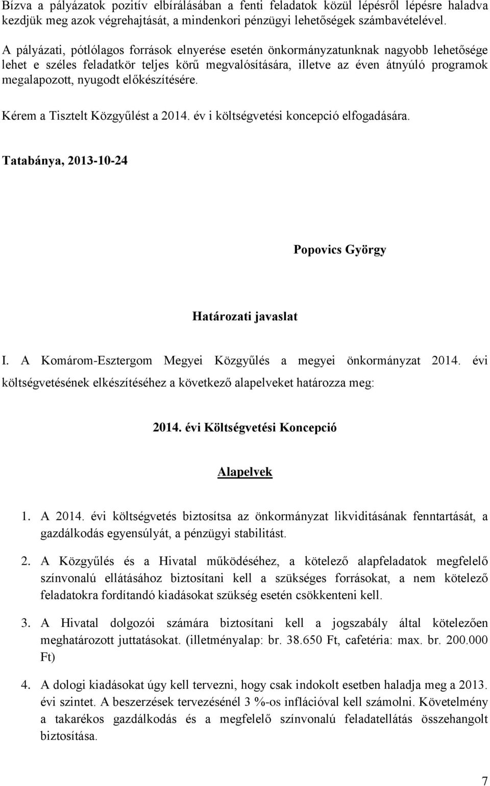 előkészítésére. Kérem a Tisztelt Közgyűlést a 2014. év i költségvetési koncepció elfogadására. Tatabánya, 2013-10-24 Popovics György Határozati javaslat I.