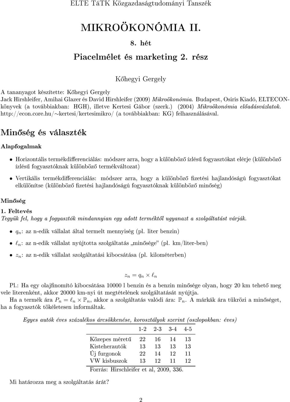 Budapest, Osiris Kiadó, ELTECONkönyvek (a továbbiakban: HGH), illetve Kertesi Gábor (szerk.) (2004) Mikroökonómia el adásvázlatok. http://econ.core.