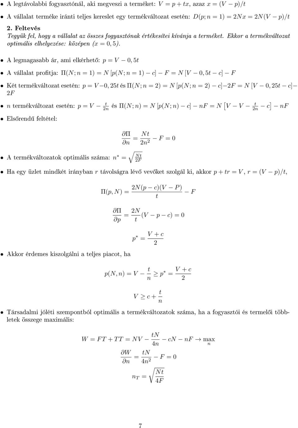 A legmagasabb ár, ami elkérhet : p = V 0, 5t A vállalat protja: Π(N; n = 1) = N [p(n; n = 1) c] F = N [V 0, 5t c] F Két termékváltozat esetén: p = V 0, 25t és Π(N; n = 2) = N [p(n; n = 2) c] 2F = N