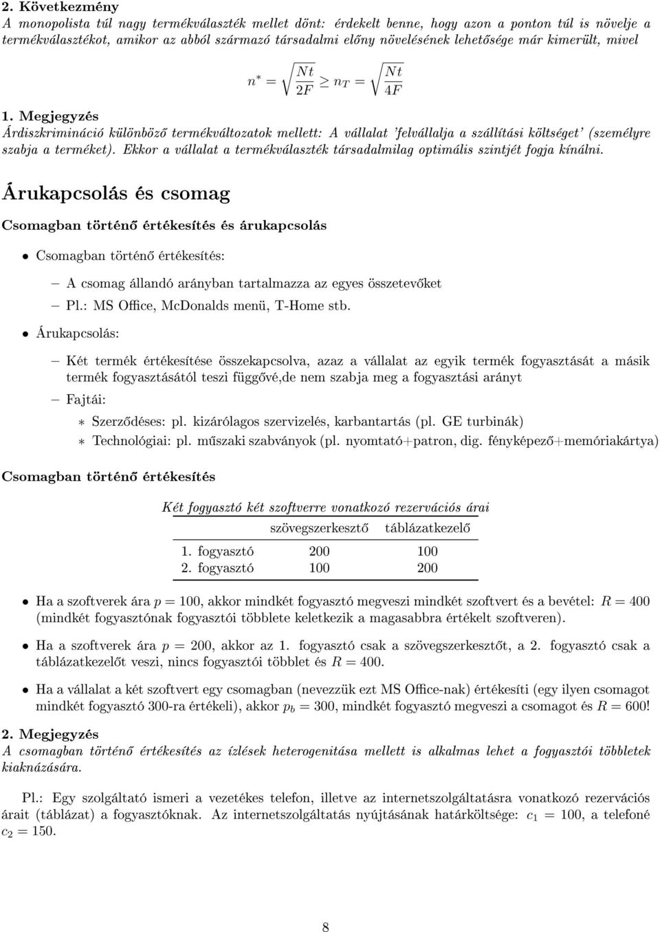 Ekkor a vállalat a termékválaszték társadalmilag optimális szintjét fogja kínálni.