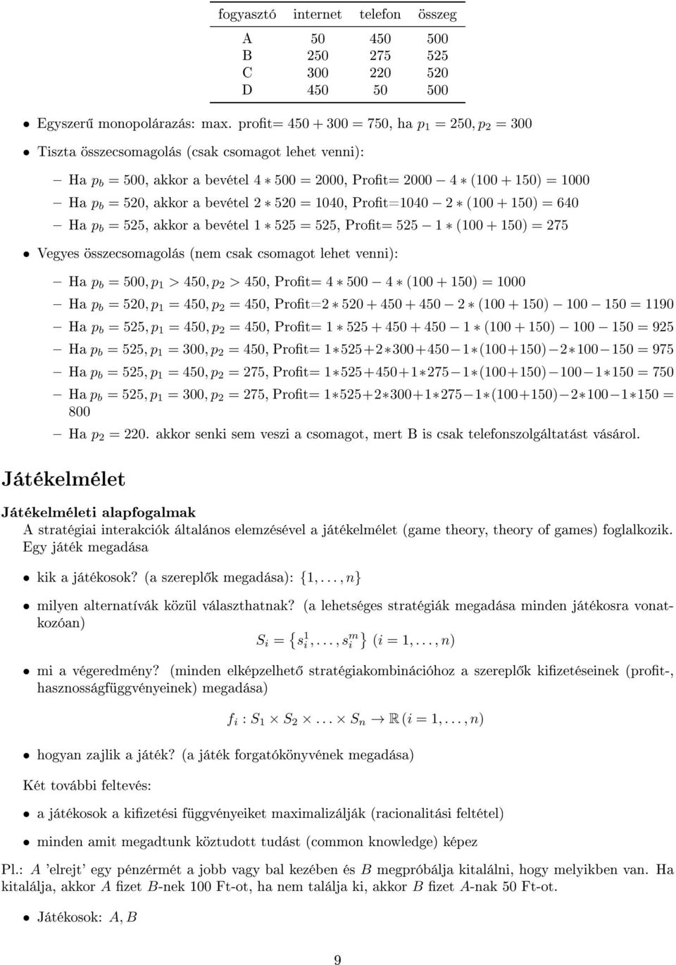 bevétel 2 520 = 1040, Prot=1040 2 (100 + 150) = 640 Ha p b = 525, akkor a bevétel 1 525 = 525, Prot= 525 1 (100 + 150) = 275 Vegyes összecsomagolás (nem csak csomagot lehet venni): Ha p b = 500, p 1