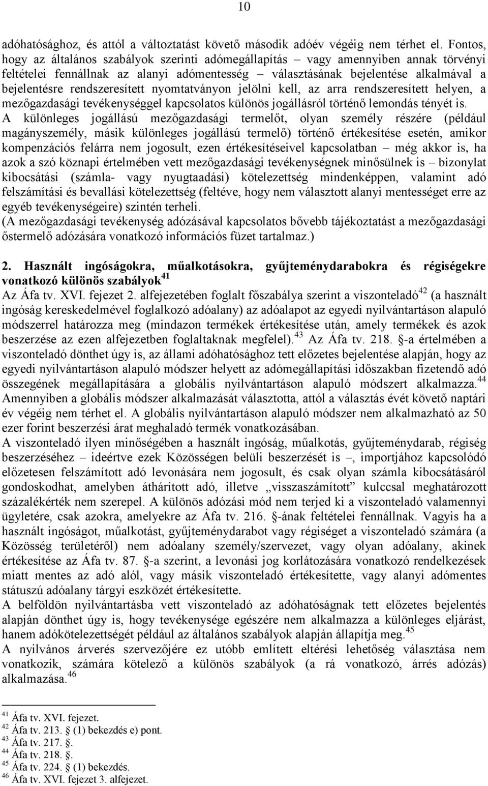 rendszeresített nyomtatványon jelölni kell, az arra rendszeresített helyen, a mezőgazdasági tevékenységgel kapcsolatos különös jogállásról történő lemondás tényét is.