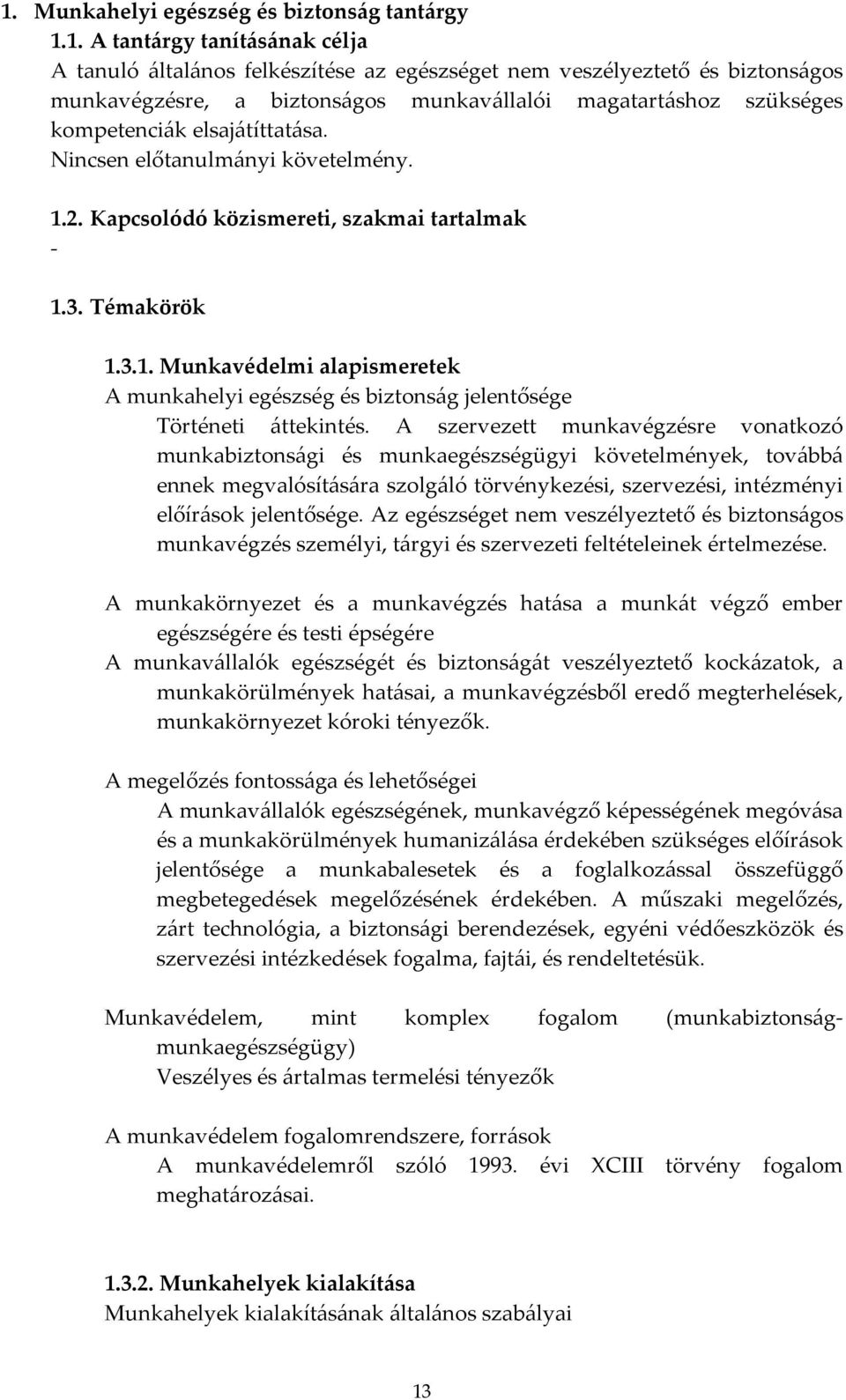 2. Kapcsolódó közismereti, szakmai tartalmak - 1.3. Témakörök 1.3.1. Munkavédelmi alapismeretek A munkahelyi egészség és biztonság jelentősége Történeti áttekintés.