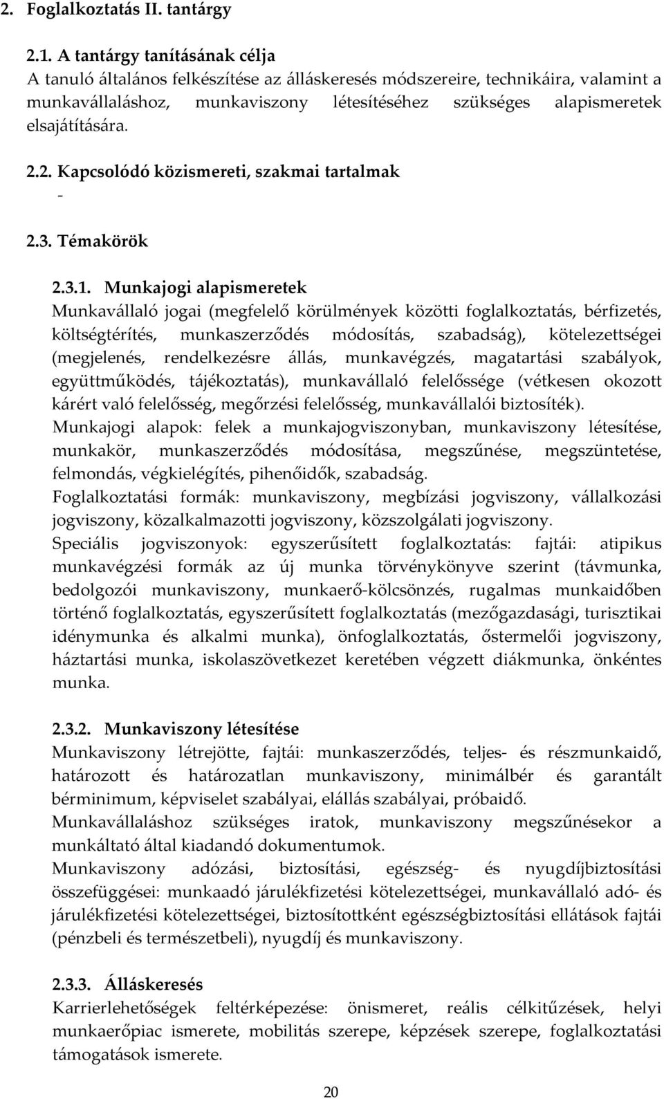 2.2. Kapcsolódó közismereti, szakmai tartalmak - 2.3. Témakörök 2.3.1.