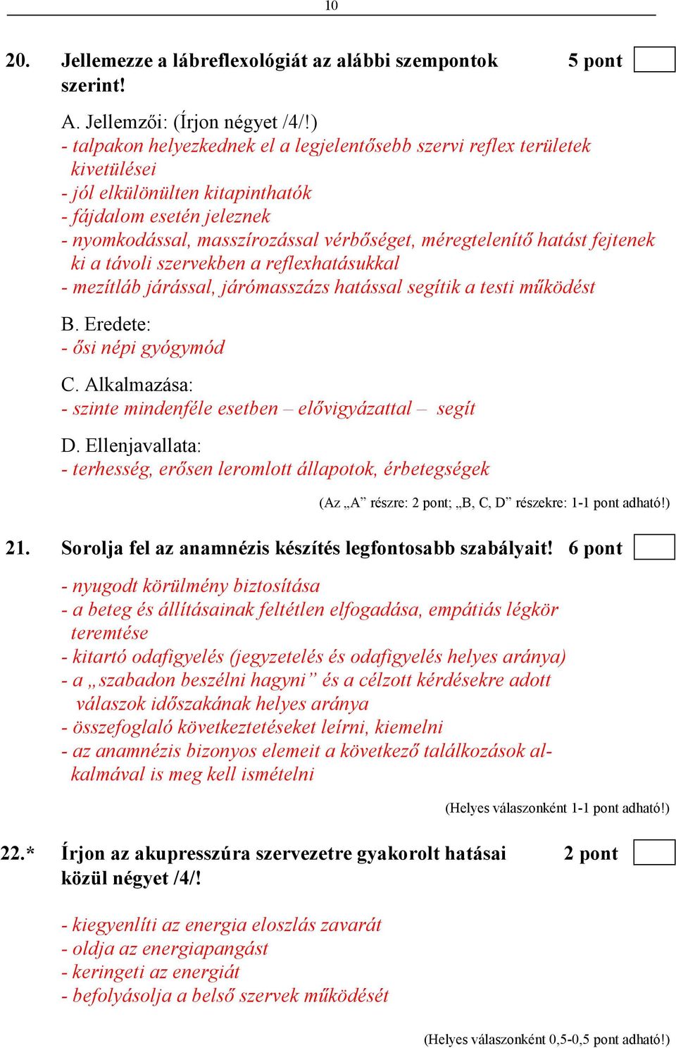 hatást fejtenek ki a távoli szervekben a reflexhatásukkal - mezítláb járással, járómasszázs hatással segítik a testi mőködést B. Eredete: - ısi népi gyógymód C.