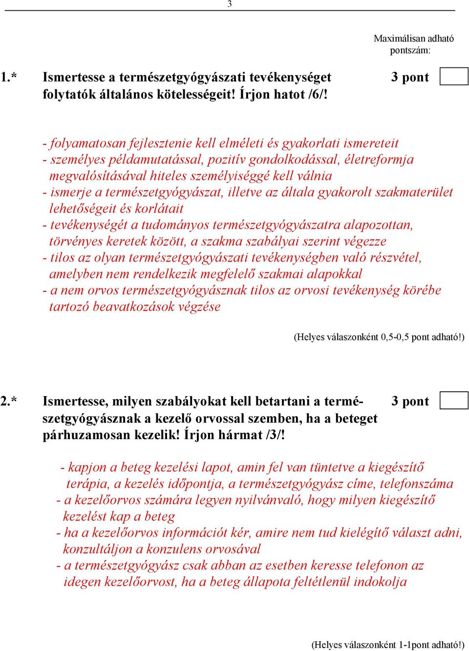 természetgyógyászat, illetve az általa gyakorolt szakmaterület lehetıségeit és korlátait - tevékenységét a tudományos természetgyógyászatra alapozottan, törvényes keretek között, a szakma szabályai