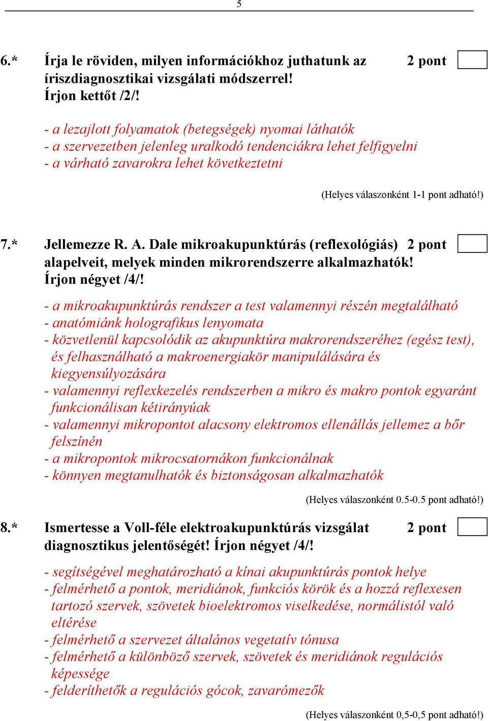 Dale mikroakupunktúrás (reflexológiás) 2 pont alapelveit, melyek minden mikrorendszerre alkalmazhatók! Írjon négyet /4/!