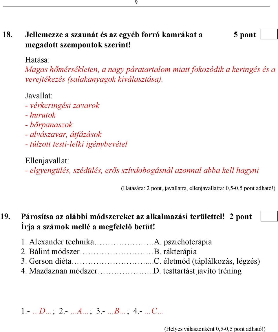 Javallat: - vérkeringési zavarok - hurutok - bırpanaszok - alvászavar, átfázások - túlzott testi-lelki igénybevétel Ellenjavallat: - elgyengülés, szédülés, erıs szívdobogásnál azonnal abba kell