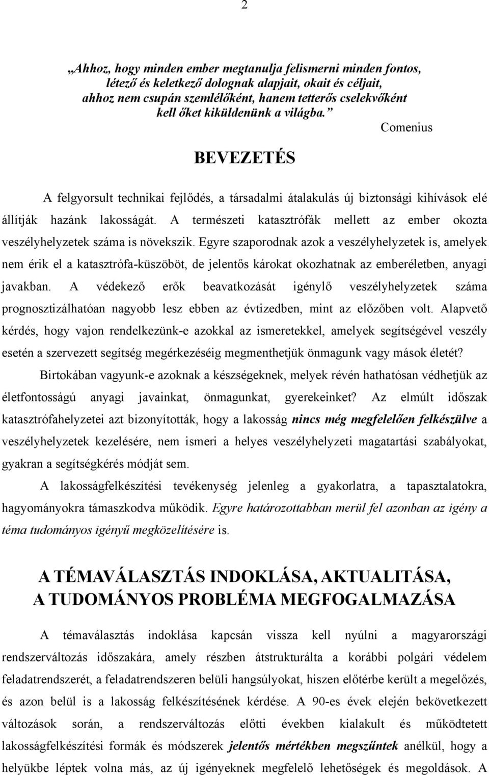 A természeti katasztrófák mellett az ember okozta veszélyhelyzetek száma is növekszik.