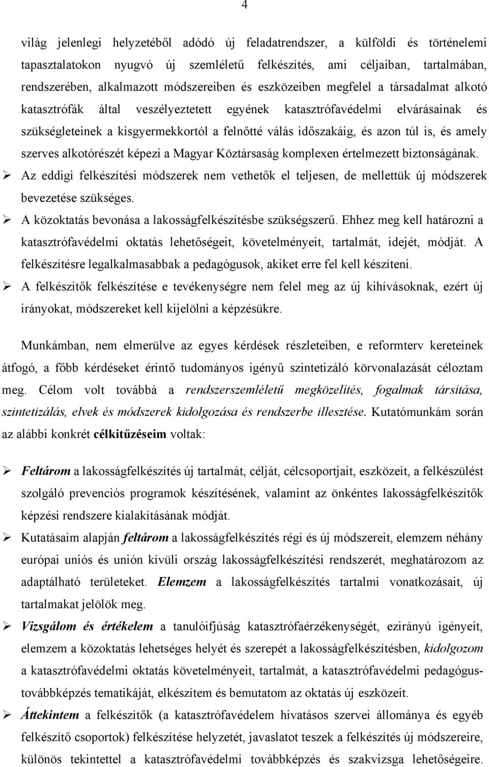 is, és amely szerves alkotórészét képezi a Magyar Köztársaság komplexen értelmezett biztonságának.