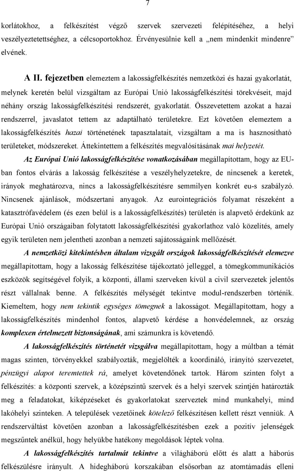 rendszerét, gyakorlatát. Összevetettem azokat a hazai rendszerrel, javaslatot tettem az adaptálható területekre.