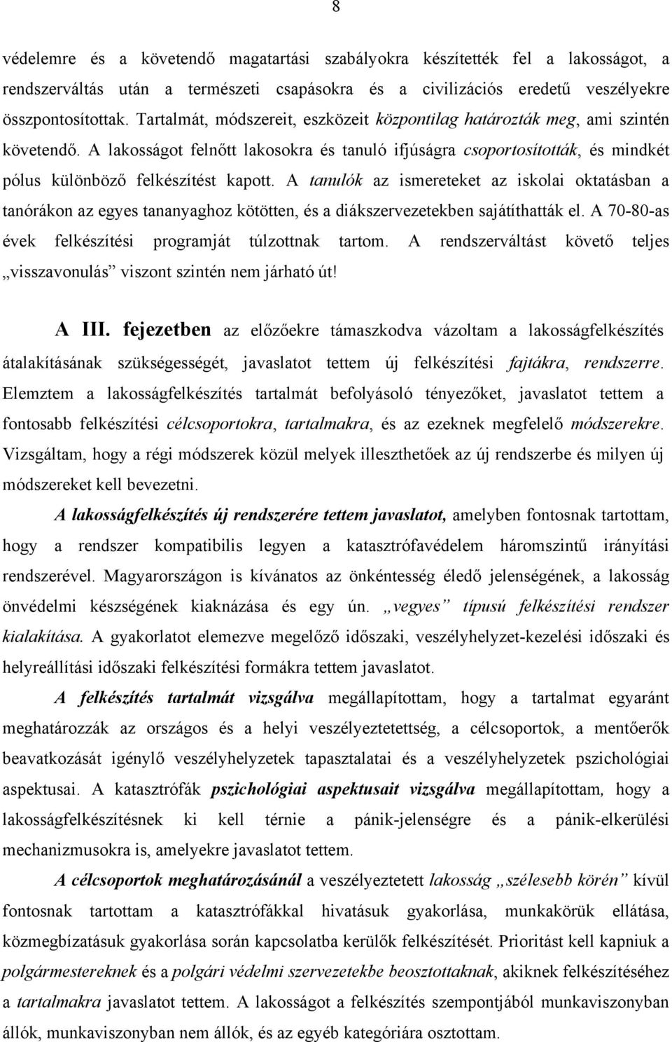 A tanulók az ismereteket az iskolai oktatásban a tanórákon az egyes tananyaghoz kötötten, és a diákszervezetekben sajátíthatták el. A 70-80-as évek felkészítési programját túlzottnak tartom.