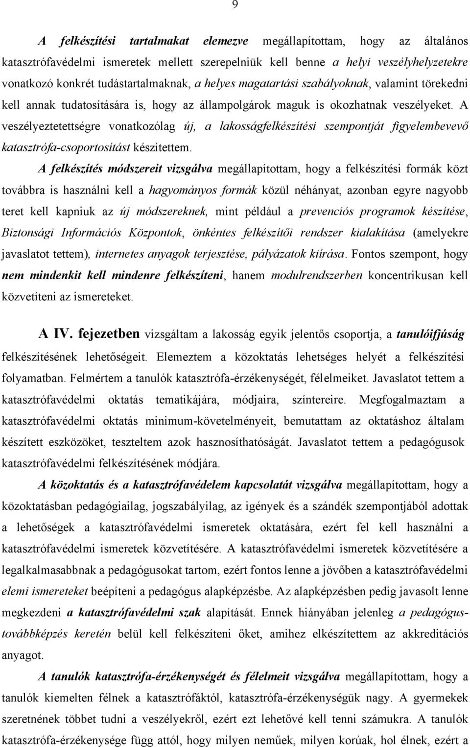 A veszélyeztetettségre vonatkozólag új, a lakosságfelkészítési szempontját figyelembevevő katasztrófa-csoportosítást készítettem.