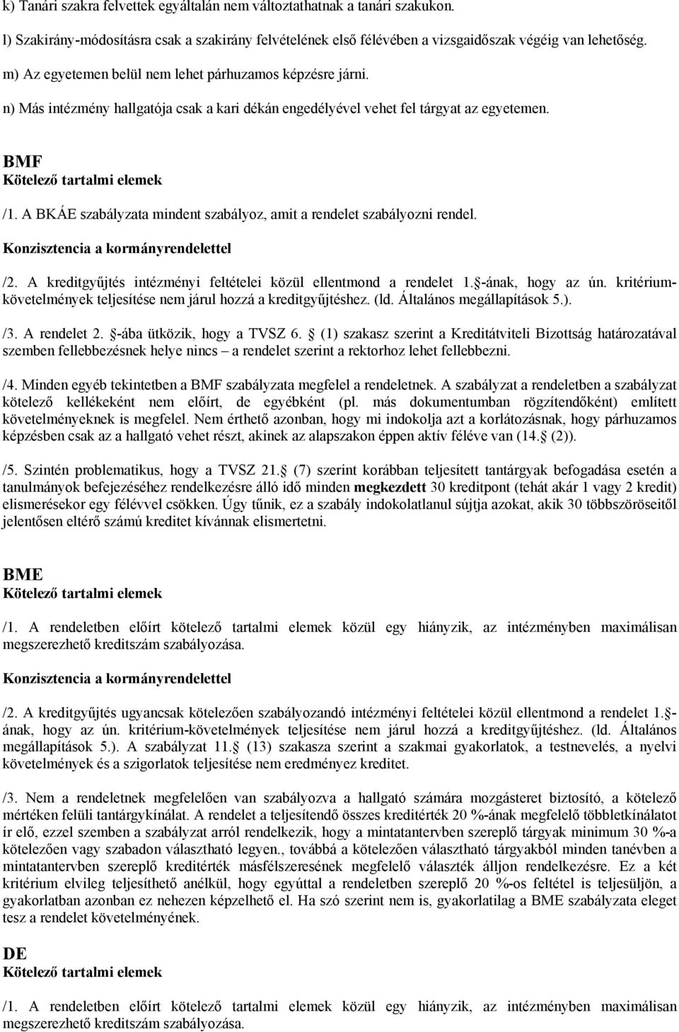 A BKÁE szabályzata mindent szabályoz, amit a rendelet szabályozni rendel. /2. A kreditgyűjtés intézményi feltételei közül ellentmond a rendelet 1. -ának, hogy az ún.