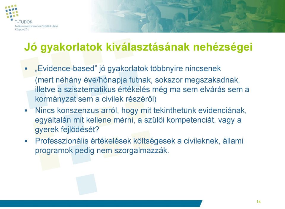 részéről) Nincs konszenzus arról, hogy mit tekinthetünk evidenciának, egyáltalán mit kellene mérni, a szülői