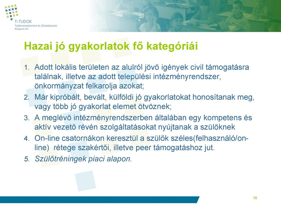 felkarolja azokat; 2. Már kipróbált, bevált, külföldi jó gyakorlatokat honosítanak meg, vagy több jó gyakorlat elemet ötvöznek; 3.