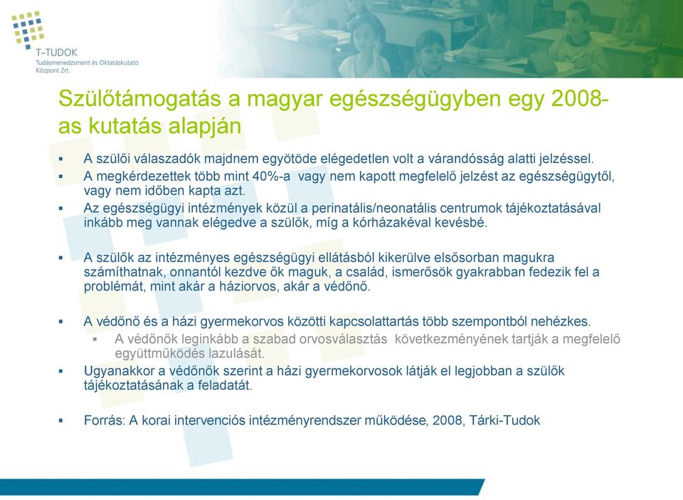 Az egészségügyi intézmények közül a perinatális/neonatális centrumok tájékoztatásával inkább meg vannak elégedve a szülők, míg a kórházakéval kevésbé.