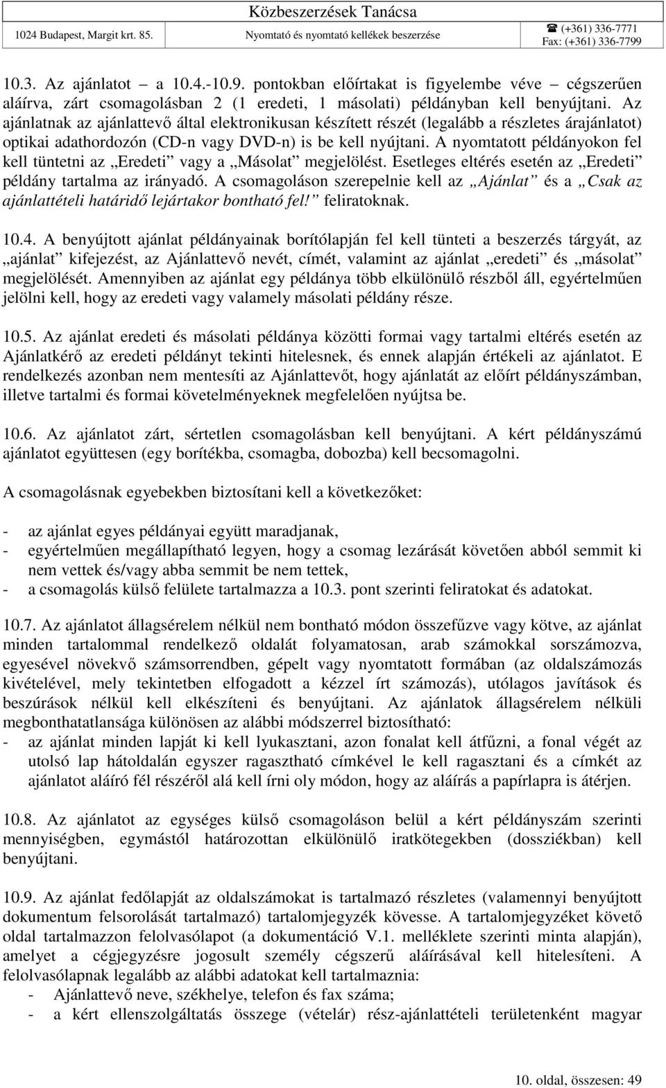 A nyomtatott példányokon fel kell tüntetni az Eredeti vagy a Másolat megjelölést. Esetleges eltérés esetén az Eredeti példány tartalma az irányadó.