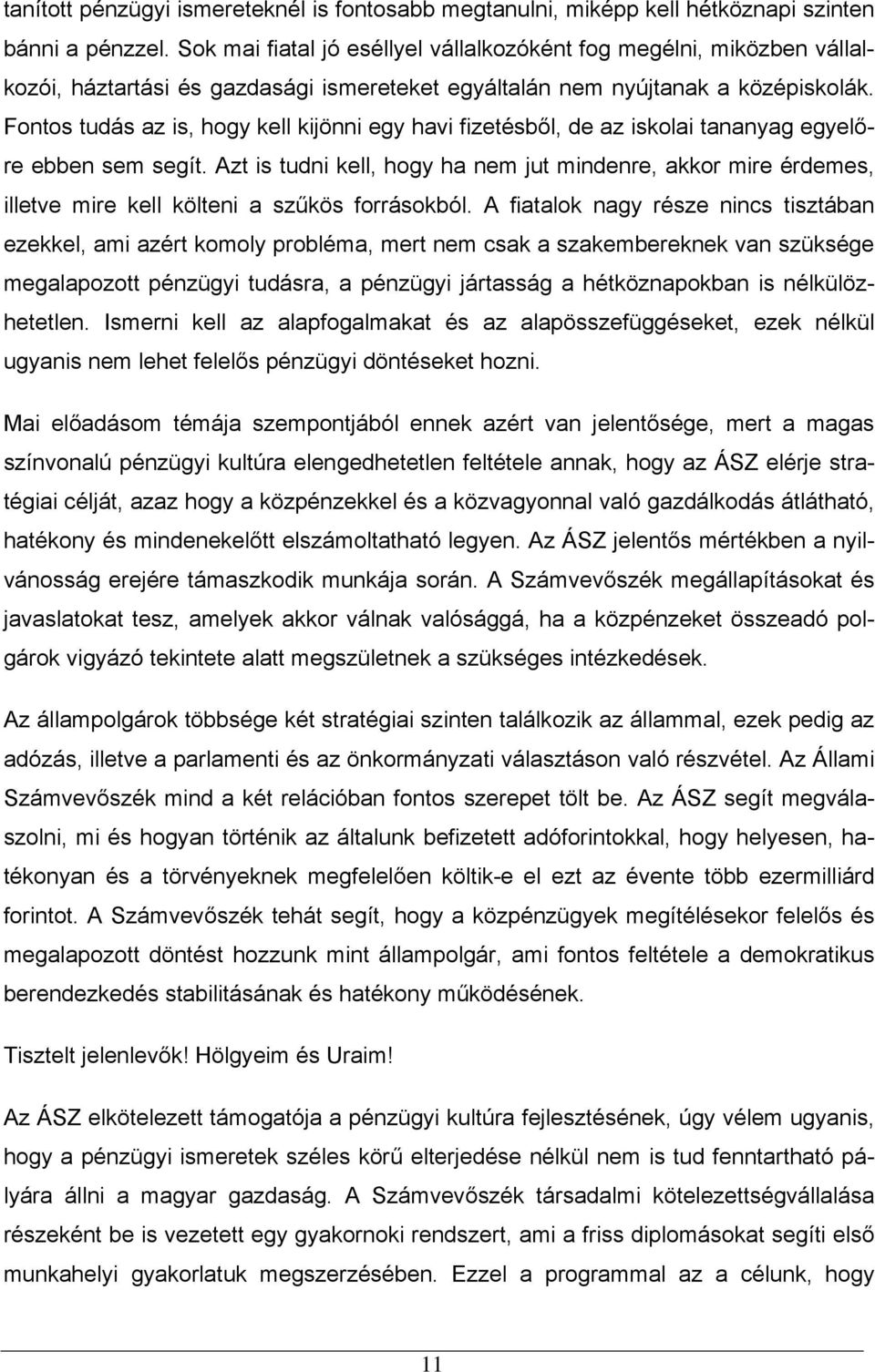 Fontos tudás az is, hogy kell kijönni egy havi fizetésből, de az iskolai tananyag egyelőre ebben sem segít.