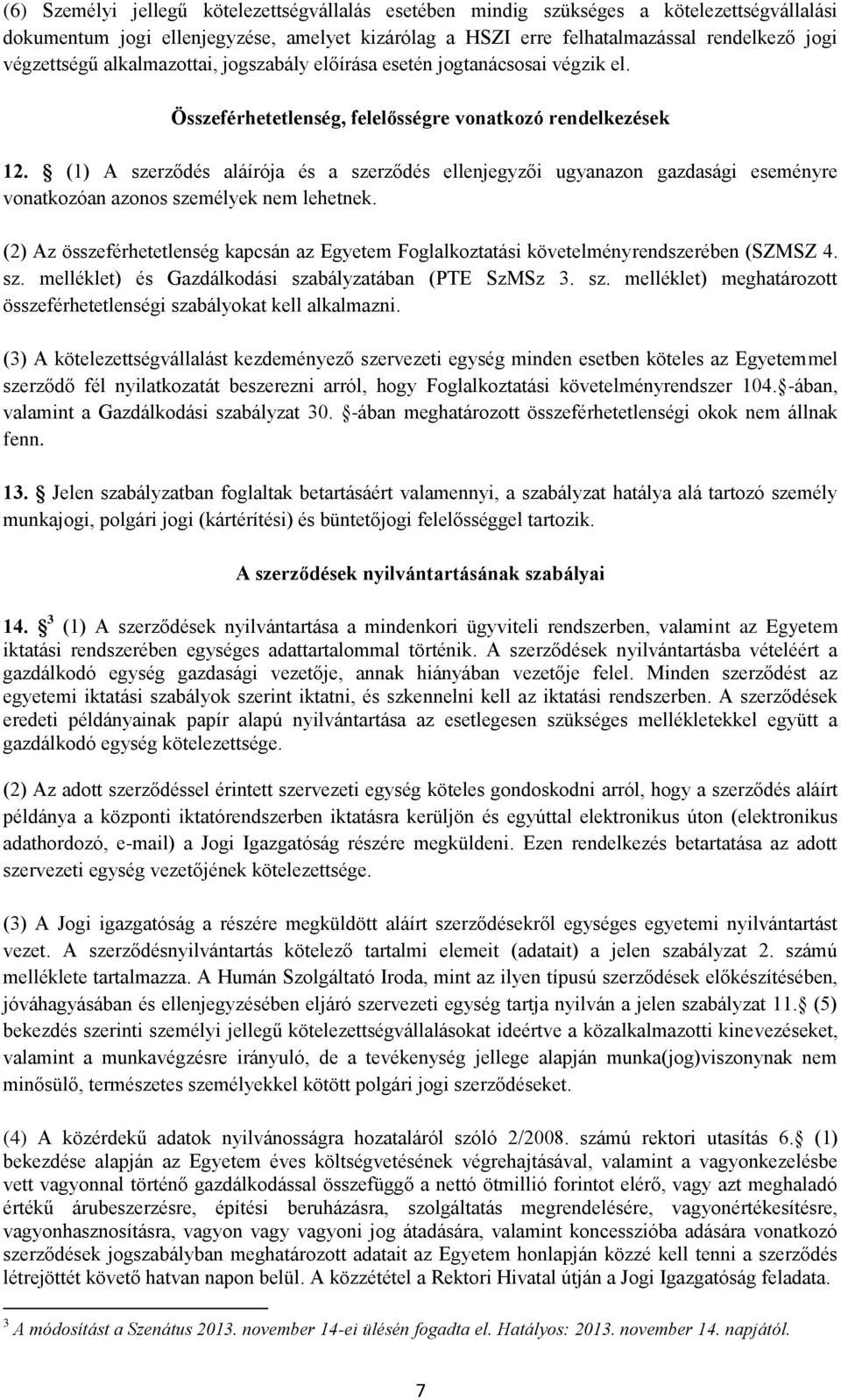 (1) A szerződés aláírója és a szerződés ellenjegyzői ugyanazon gazdasági eseményre vonatkozóan azonos személyek nem lehetnek.