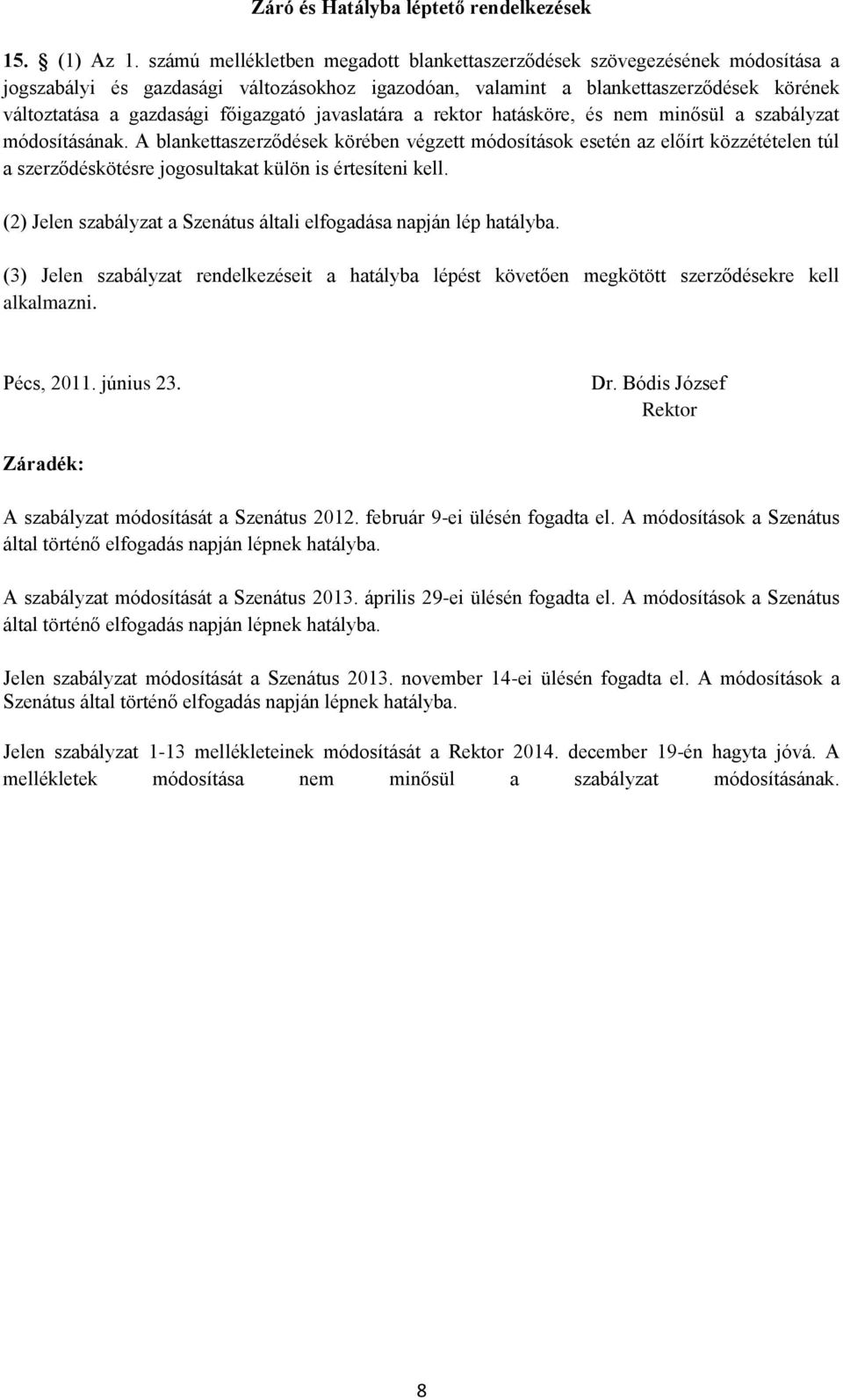 főigazgató javaslatára a rektor hatásköre, és nem minősül a szabályzat módosításának.