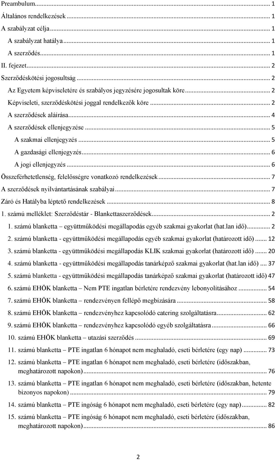 .. 5 A szakmai ellenjegyzés... 5 A gazdasági ellenjegyzés... 6 A jogi ellenjegyzés... 6 Összeférhetetlenség, felelősségre vonatkozó rendelkezések... 7 A szerződések nyilvántartásának szabályai.